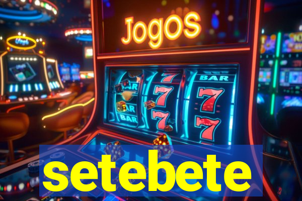 setebete