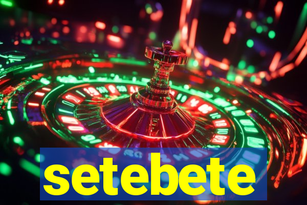 setebete