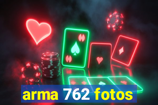 arma 762 fotos