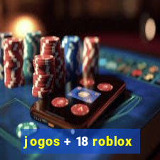 jogos + 18 roblox