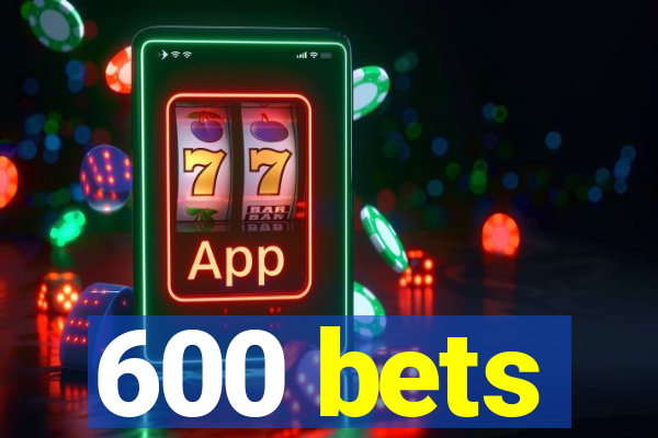 600 bets