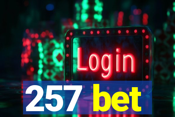 257 bet