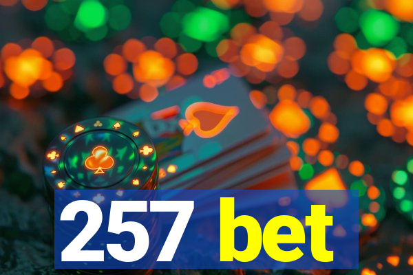 257 bet