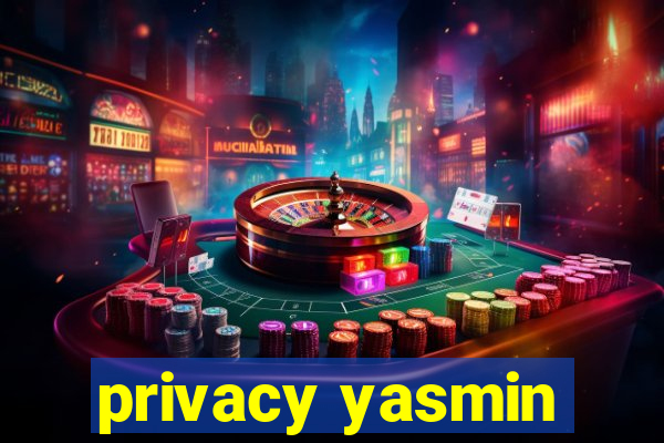 privacy yasmin