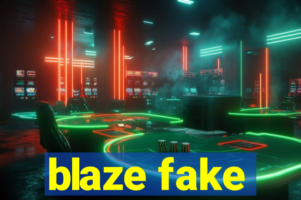 blaze fake