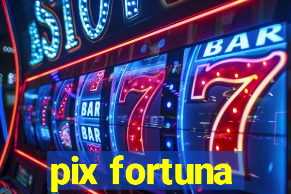 pix fortuna