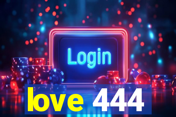 love 444