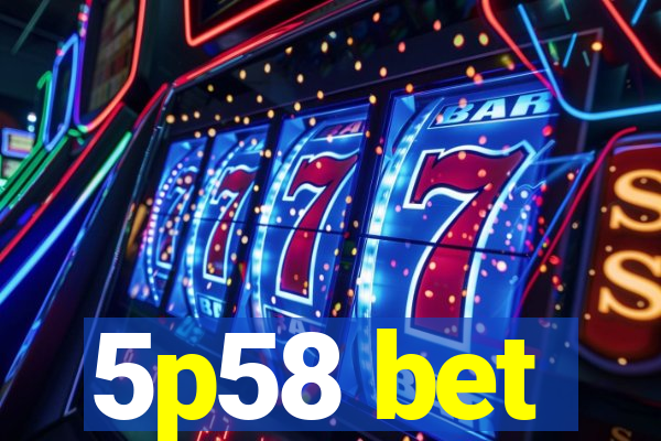 5p58 bet