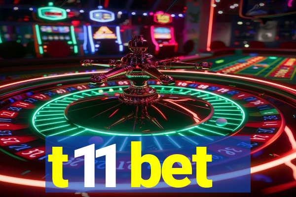 t11 bet