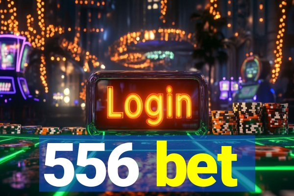 556 bet