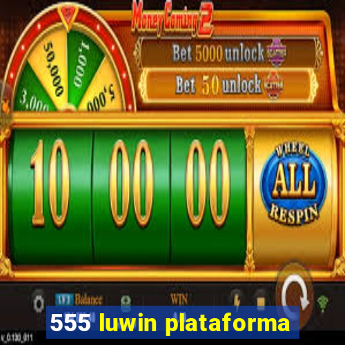 555 luwin plataforma