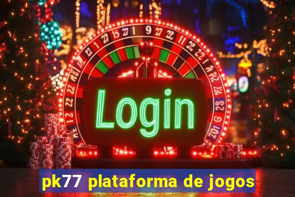 pk77 plataforma de jogos