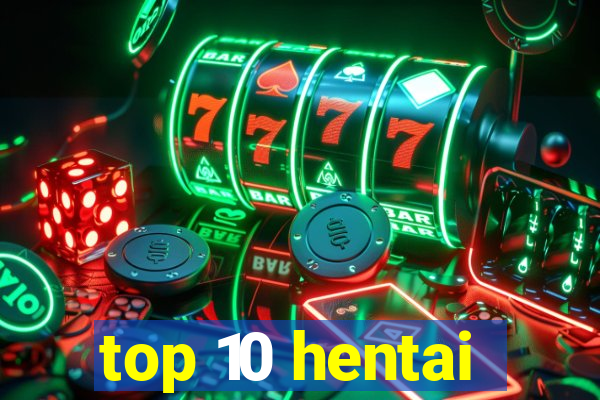 top 10 hentai