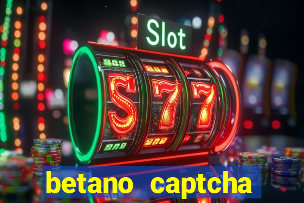 betano captcha security check