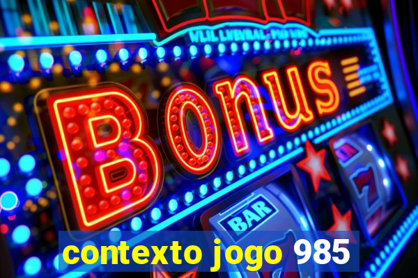 contexto jogo 985