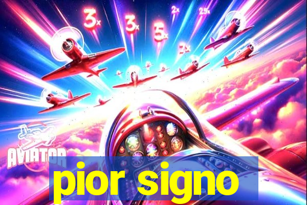 pior signo