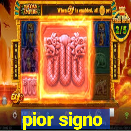 pior signo