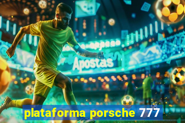 plataforma porsche 777