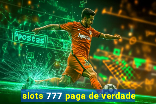 slots 777 paga de verdade