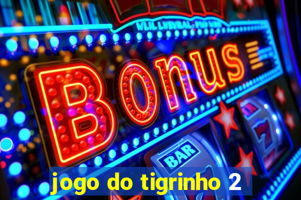 jogo do tigrinho 2