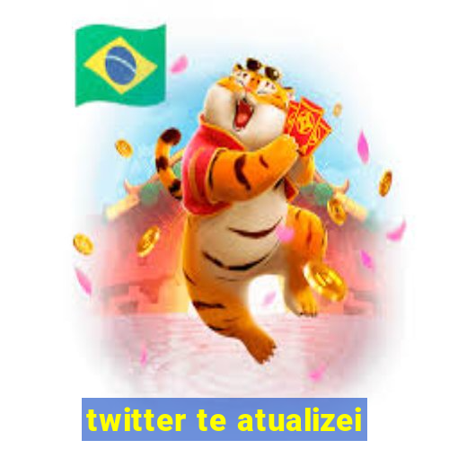 twitter te atualizei