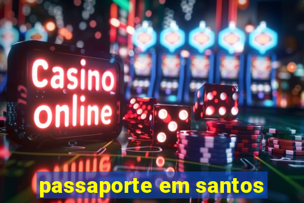 passaporte em santos