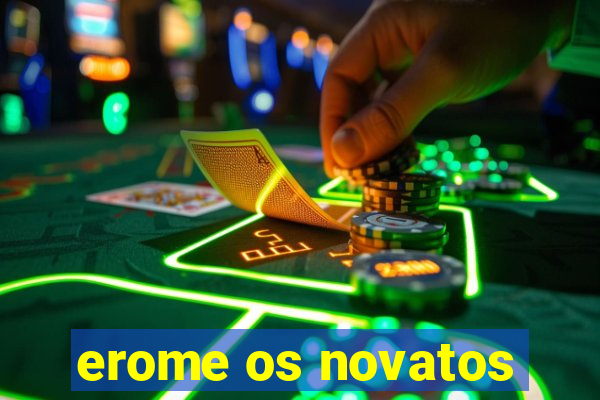 erome os novatos