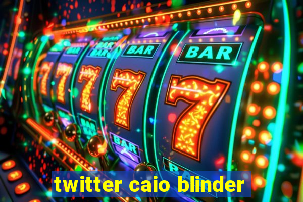 twitter caio blinder