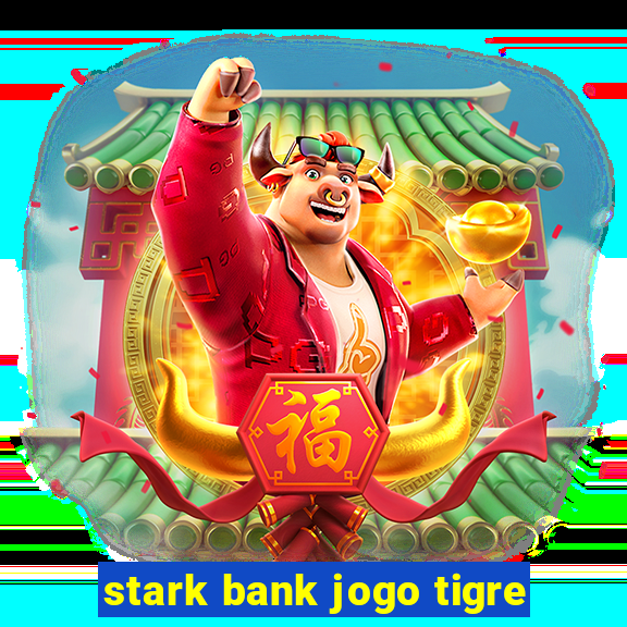 stark bank jogo tigre