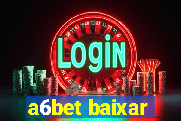 a6bet baixar