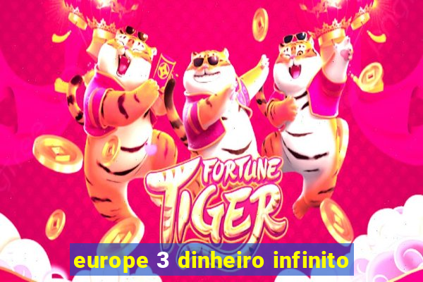 europe 3 dinheiro infinito