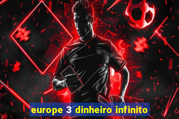 europe 3 dinheiro infinito