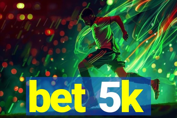 bet 5k