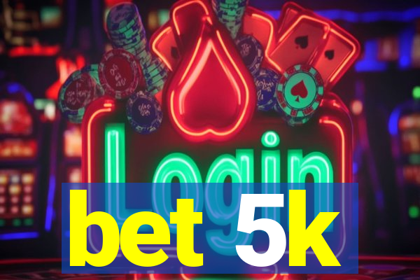 bet 5k