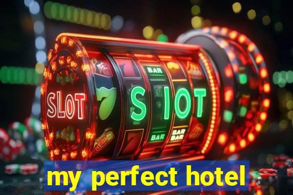 my perfect hotel