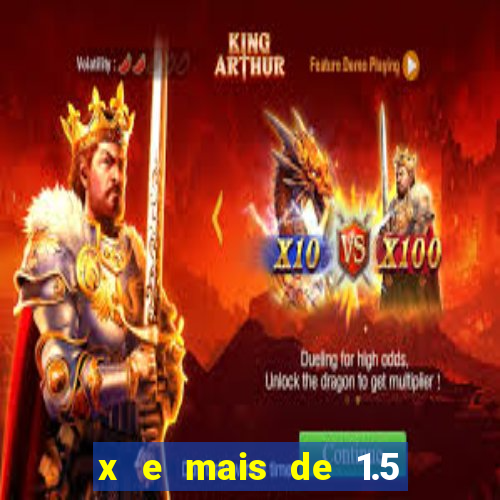 x e mais de 1.5 betano o que significa