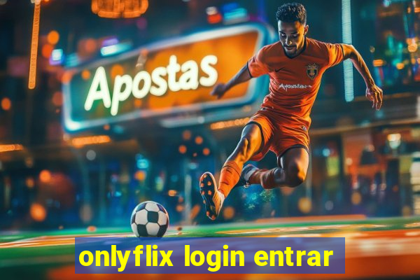 onlyflix login entrar