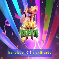 handicap -0,5 significado