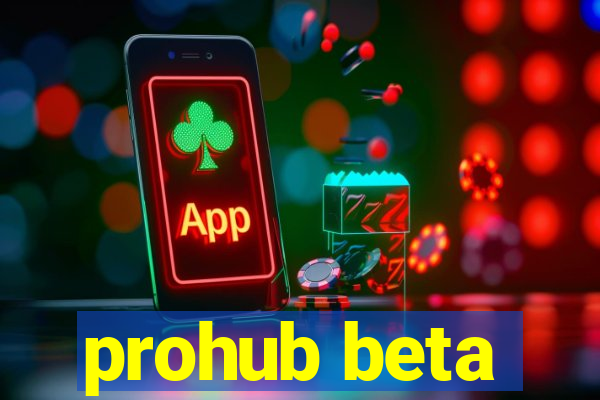 prohub beta