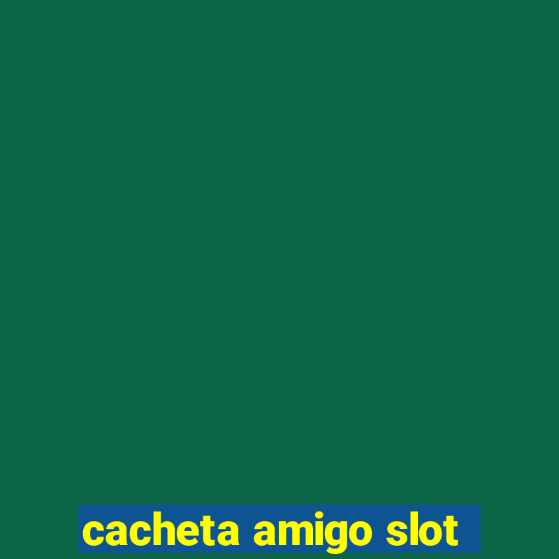 cacheta amigo slot