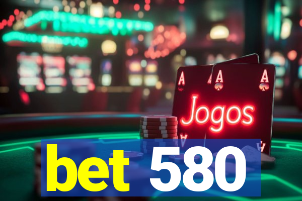 bet 580