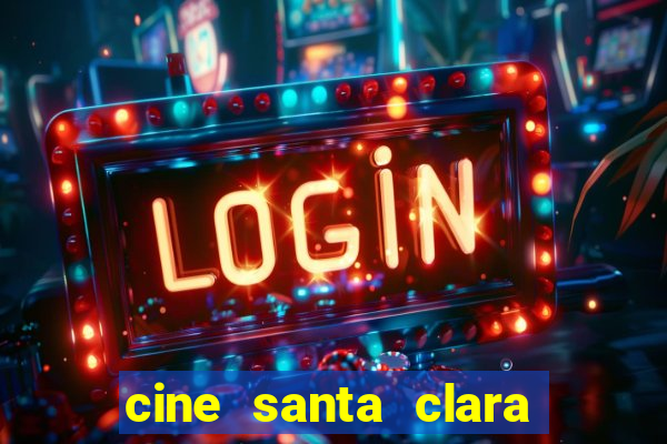 cine santa clara filme em cartaz