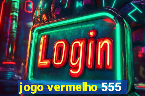 jogo vermelho 555