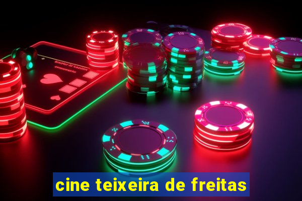 cine teixeira de freitas