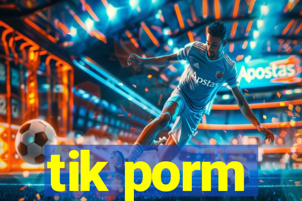 tik porm