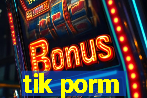 tik porm