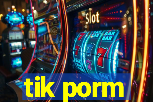 tik porm