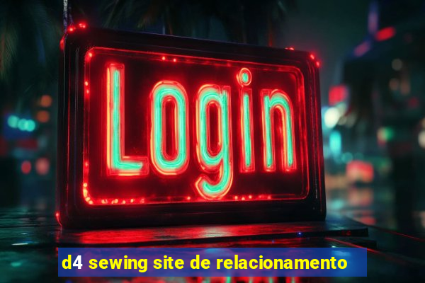 d4 sewing site de relacionamento