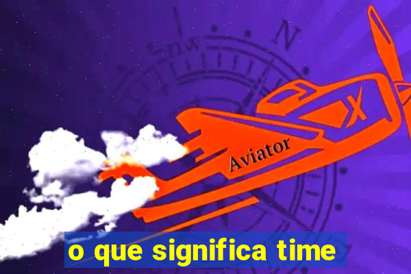 o que significa time