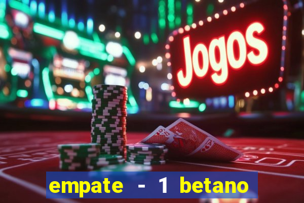 empate - 1 betano o que significa